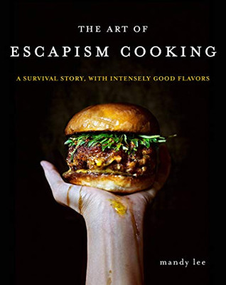 The Art Of Escapism Cooking: A Survival Story, With Intensely Good Flavors