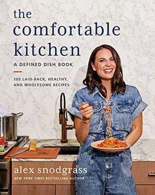 The Comfortable Kitchen: 105 Laid-Back, Healthy, And Wholesome Recipes (A Defined Dish Book)