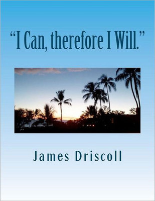 ""I Can, therefore I Will."": I Can Do Anything I Put My Mind To.