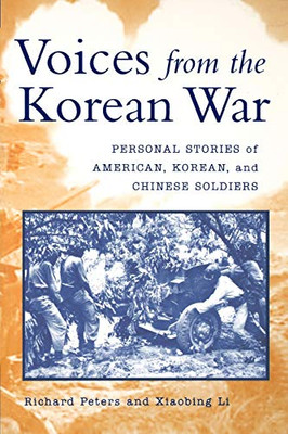 Voices From The Korean War: Personal Stories Of American, Korean, And Chinese Soldiers
