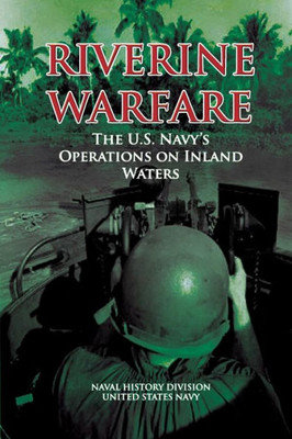 Riverine Warfare: The U.S. Navy's Operations on Inland Waters