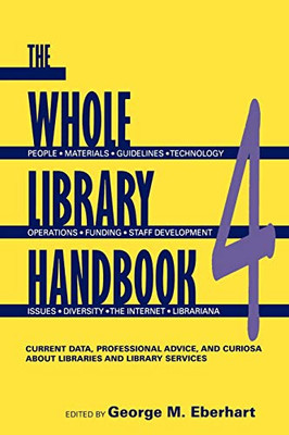 Whole Library Handbook 4: Current Data, Professional Advice, And Curiosa About Libraries And Library Services (Whole Library Handbook: Current Data, Professional Advice, & Curios)