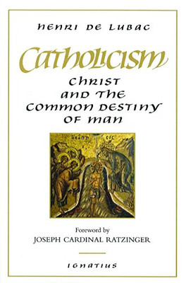 Catholicism: Christ And The Common Destiny Of Man