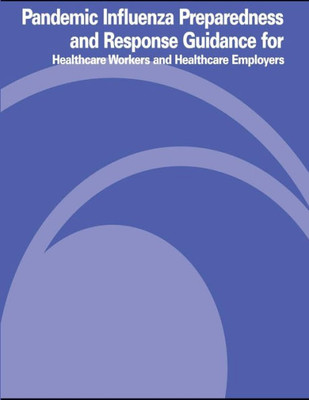 Pandemic Influenza Preparedness and Response Guidance for Healthcare Workers and Healthcare Employers
