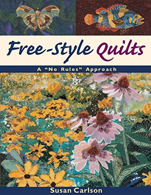 Free-Style Quilts: A "No Rules" Approach