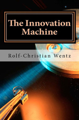 The Innovation Machine: How the world´s best companies manage innovation