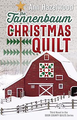 The Tannenbaum Christmas Quilt: Third Novel In The Door County Quilts Series (Volume 3) (Door County Quilt Series, 3)