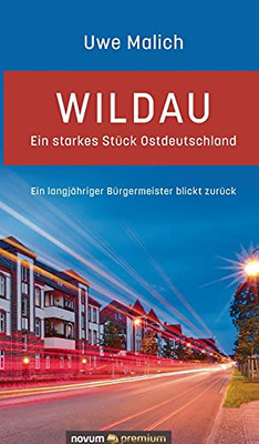 Wildau - Ein Starkes St??Ck Ostdeutschland: Ein Langj?Ñhriger B??Rgermeister Blickt Zur??Ck (German Edition)