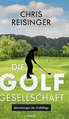 Die Golfgesellschaft: Betrachtungen Des Golfalltags (German Edition)