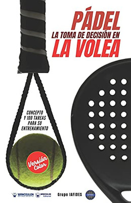 P?Ídel. La Toma De Decisi??N En La Volea: Concepto Y 100 Tareas Para Su Entrenamiento (Versi??N Color) (Spanish Edition)