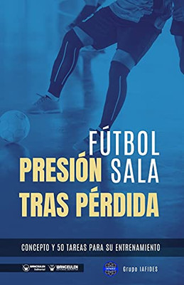 F??Tbol Sala. Presi??N Tras P??Rdida: Concepto Y 50 Tareas Para Su Entrenamiento (Spanish Edition)