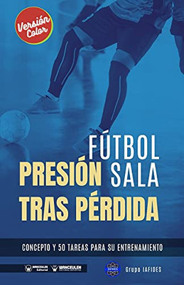 F??Tbol Sala. Presi??N Tras P??Rdida: Concepto Y 50 Tareas Para Su Entrenamiento (Versi??N Color) (Spanish Edition)