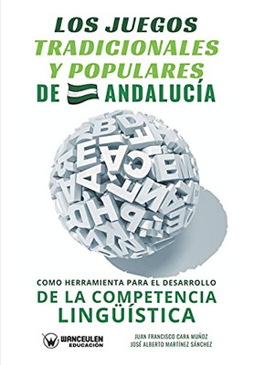 Los Juegos Tradicionales Y Populares De Andaluc?¡A Como Herramienta Para El Desarrollo De La Competencia Ling???¡Stica (Spanish Edition)