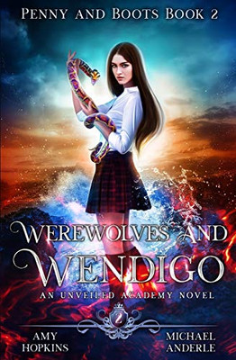 Werewolves And Wendigo: An Unveiled Academy Novel (Penny and Boots)