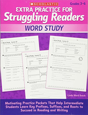 Extra Practice For Struggling Readers: Word Study: Motivating Practice Packets That Help Intermediate Students Learn Key Prefixes, Suffixes, And Roots To Succeed In Reading And Writing