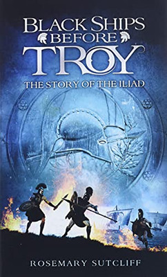 Black Ships Before Troy: The Story Of 'The Iliad'