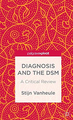 Diagnosis And The Dsm: A Critical Review (Palgrave Pivot)