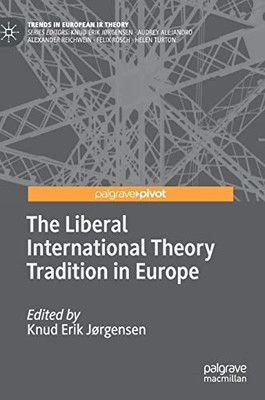 The Liberal International Theory Tradition In Europe (Trends In European Ir Theory)