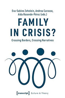 Family In Crisis?: Crossing Borders, Crossing Narratives (Culture & Theory)