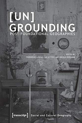 [Un]Grounding: Post-Foundational Geographies (Social And Cultural Geography)