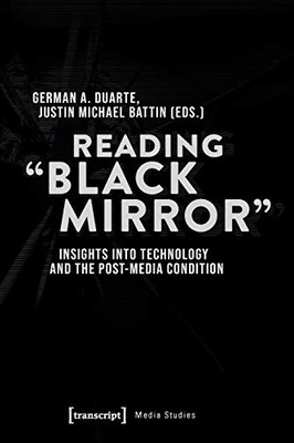 Reading Âblack Mirrorâ: Insights Into Technology And The Post-Media Condition (Media Studies)