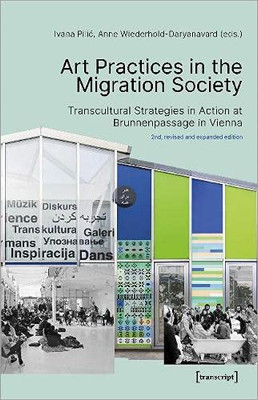 Art Practices In The Migration Society: Transcultural Strategies In Action At Brunnenpassage In Vienna (Image)
