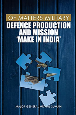 Of Matters Military: Defence Production And Mission Make In India (Of Matters Military (Indian Military)) - Paperback