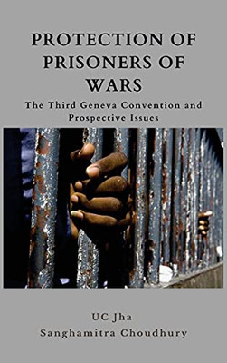 Protection Of Prisoners Of War: The Third Geneva Convention And Prospective Issues - Hardcover