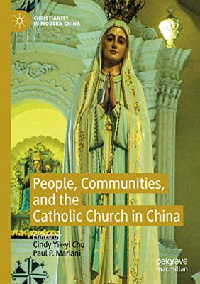 People, Communities, And The Catholic Church In China (Christianity In Modern China)