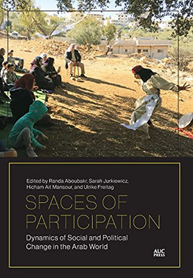 Spaces Of Participation: Dynamics Of Social And Political Change In The Arab World