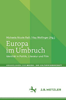 Europa Im Umbruch: Identit?Ñt In Politik, Literatur Und Film (Abhandlungen Zur Medien- Und Kulturwissenschaft) (German Edition)