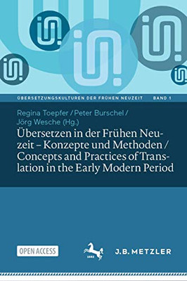 Ãbersetzen In Der Frã¼Hen Neuzeit Â Konzepte Und Methoden / Concepts And Practices Of Translation In The Early Modern Period (Ãbersetzungskulturen Der Frã¼Hen Neuzeit, 1) (German Edition)