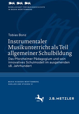 Instrumentaler Musikunterricht Als Teil Allgemeiner Schulbildung: Das Pforzheimer P?Ñdagogium Und Sein Innovatives Schulmodell Im Ausgehenden 18. ... | Quellen Und Studien) (German Edition)