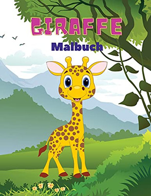 Giraffe Malbuch: Giraffe-Malbuch F??R Kinder: Amazing Giraffe Malbuch, Spa?? Malbuch F??R Kinder Im Alter Von 3 - 8 (German Edition)