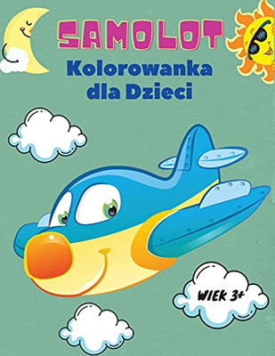 Samolot Kolorowanka Dla Dzieci Wiek 3+: Kolorowanka Samolot Dla Dzieci W Wieku 3+: Odkryj R??Znorodne Strony Do Kolorowania Samolot??W. (Polish Edition)
