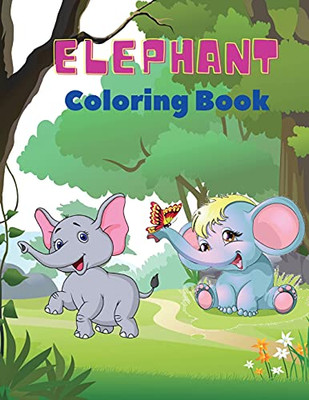 Elephant Coloring Book: Elephant Coloring Book For Kids: Easy Activity Book For Boys, Girls And Toddlers,20 Pictures Of Happy Elephants And Bonus Coloring Numbers From 1 Pin To 10.