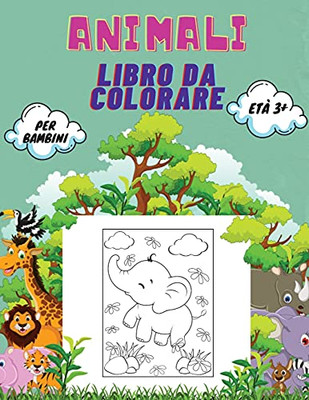 Animali Libro Da Colorare Per Bambini Etã  3+: Libro Di Animali Da Colorare Per Bambini, Scuola Materna E Prescolare: Grande Libro Di Animali Selvatici ... Del Mare Da Colorare. (Italian Edition)