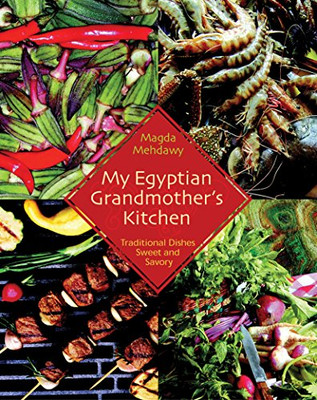 My Egyptian Grandmother'S Kitchen: Traditional Dishes Sweet And Savory