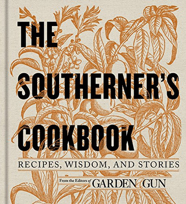 The Southerner'S Cookbook: Recipes, Wisdom, And Stories (Garden & Gun Books, 3)