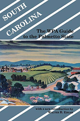 South Carolina: The Wpa Guide To The Palmetto State