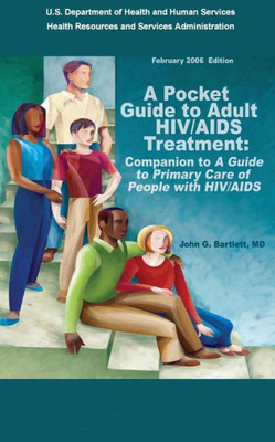 A Pocket Guide to Adult HIV/AIDS Treatment: Companion to ""A Guide to Primary Care of People with HIV/AIDS""