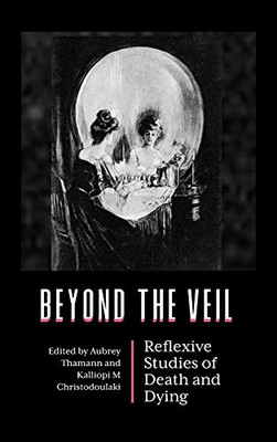 Beyond The Veil: Reflexive Studies Of Death And Dying