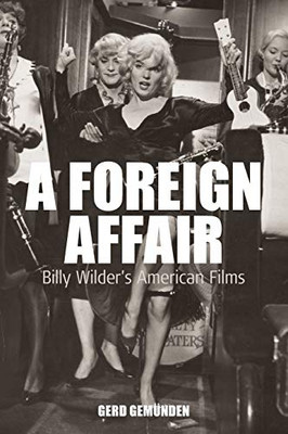 A Foreign Affair: Billy Wilder'S American Films (Film Europa, 5)