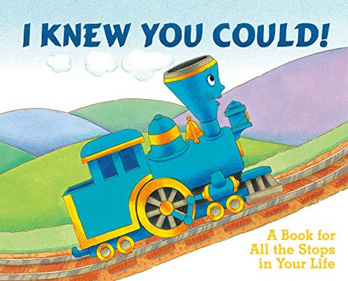I Knew You Could!: A Book For All The Stops In Your Life (By Craig Dorfman) (Illustrated By Cristina Ong) (The Little Engine That Could)
