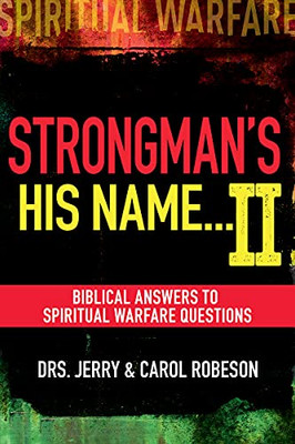 Strongman'S His Name Ii: Biblical Answers To Spiritual Warfare Questions