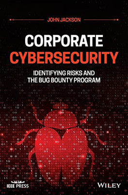 Corporate Cybersecurity: Identifying Risks And The Bug Bounty Program
