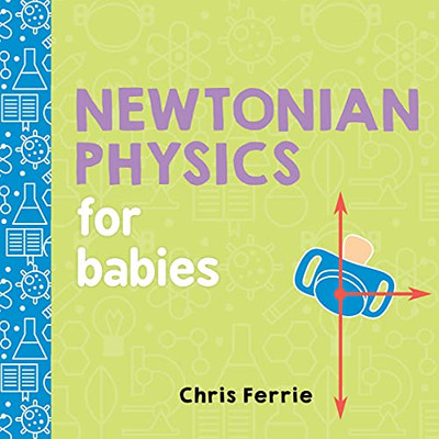 Newtonian Physics For Babies (Baby University)