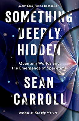 Something Deeply Hidden: Quantum Worlds And The Emergence Of Spacetime - Hardcover