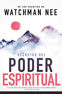 Secretos Del Poder Espiritual: De Los Escritos De Watchman Nee (Spanish Edition)