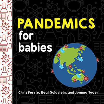 Pandemics For Babies: Explain Social Distancing, Transmission, And Quarantine With This Stem Board Book By The #1 Science Author For Kids (Baby University)